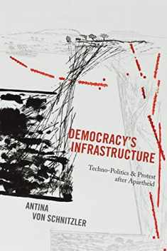 Democracy's Infrastructure: Techno-Politics and Protest after Apartheid (Princeton Studies in Culture and Technology, 9)