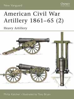American Civil War Artillery 1861–65 (2): Heavy Artillery (New Vanguard)