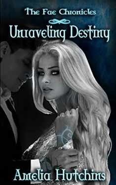 Unraveling Destiny (The Fae Chronicles)