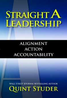 Straight A Leadership: Alignment Action Accountability