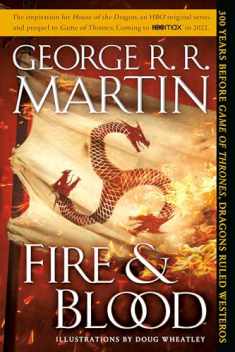 Fire & Blood: 300 Years Before A Game of Thrones (The Targaryen Dynasty: The House of the Dragon)