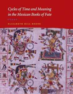 Cycles of Time and Meaning in the Mexican Books of Fate (Joe R. and Teresa Lozano Long Series in Latin American and Latino Art and Culture)