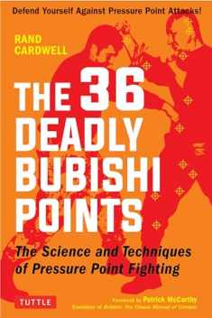The 36 Deadly Bubishi Points: The Science and Techniques of Pressure Point Fighting - Defend Yourself Against Pressure Point Attacks!
