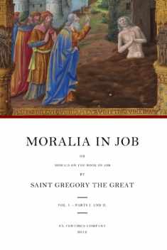 Moralia in Job: or Morals on the Book of Job, Vol. 1 - Parts 1 and 2 (Books 1-10) (Moralia in Job (Morals on the Book of Job))