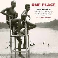 One Place: Paul Kwilecki and Four Decades of Photographs from Decatur County, Georgia (Documentary Arts and Culture, Published in association with the ... for Documentary Studies at Duke University)