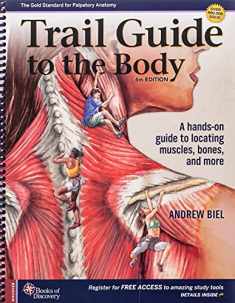 Trail Guide to the Body: A hands-on guide to locating muscles, bones and more