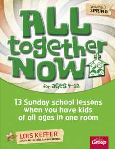 All Together Now for Ages 4-12 (Volume 3 Spring): 13 Sunday school lessons when you have kids of all ages in one room (Volume 3)