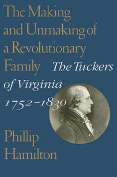 The Making and Unmaking of a Revolutionary Family: The Tuckers of Virginia, 1752–1830 (Jeffersonian America)