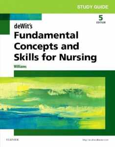 Study Guide for deWit's Fundamental Concepts and Skills for Nursing, 5e