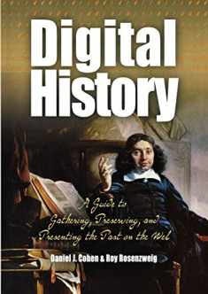 Digital History: A Guide to Gathering, Preserving, and Presenting the Past on the Web