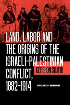 Land, Labor and the Origins of the Israeli-Palestinian Conflict, 1882-1914, Updated Edition