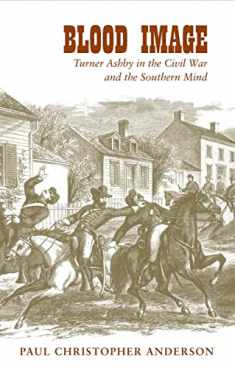Blood Image: Turner Ashby in the Civil War and the Southern Mind (Conflicting Worlds: New Dimensions of the American Civil War)