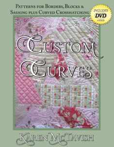 Custom Curves: Patterns for Borders, Blocks & Sashing plus Curved Crosshatching