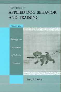 Handbook of Applied Dog Behavior and Training, Vol. 2: Etiology and Assessment of Behavior Problems