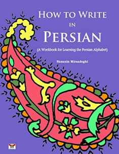 How to Write in Persian (A Workbook for Learning the Persian Alphabet): (Bi-lingual Farsi- English Edition) (English and Farsi Edition)