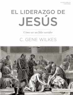 El liderazgo de Jesús: Cómo Ser un Líder Servidor (Jesus on Leadership: Becoming a Servant Leader) (Spanish Edition)