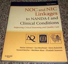 NOC and NIC Linkages to NANDA-I and Clinical Conditions: Supporting Critical Reasoning and Quality Care (NANDA, NOC, and NIC Linkages)