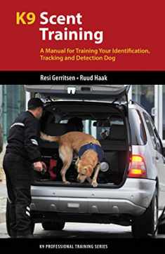 K9 Scent Training: A Manual for Training Your Identification, Tracking and Detection Dog (K9 Professional Training Series)