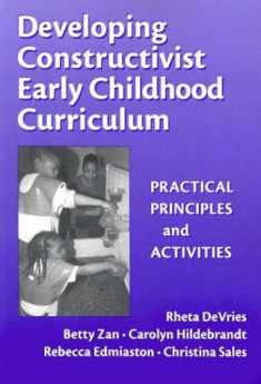 Developing Constructivist Early Childhood Curriculum: Practical Principles and Activities (Early Childhood Education Series)