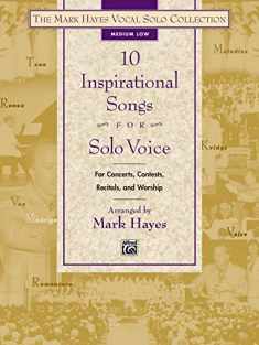 The Mark Hayes Vocal Solo Collection -- 10 Inspirational Songs for Solo Voice: For Concerts, Contests, Recitals, and Worship (Medium Low Voice)