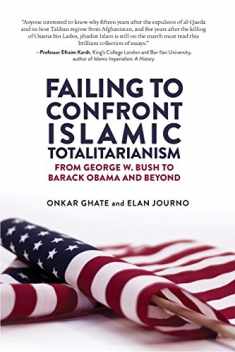 Failing to Confront Islamic Totalitarianism: From George W. Bush to Barack Obama and Beyond