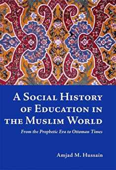 A Social History of Education in the Muslim World: From the Prophetic Era to Ottoman Times