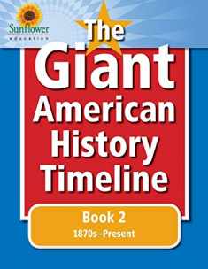The Giant American History Timeline: Book 2: 1870s–Present