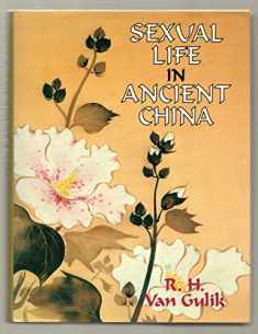 Sexual Life in Ancient China : a Preliminary Survey of Chinese Sex and Society from Ca. 1500 B. C. Till 1644 A. D. / by R. H. Van Gulik ; with a New Introduction and Bibliography by Paul R. Goldin