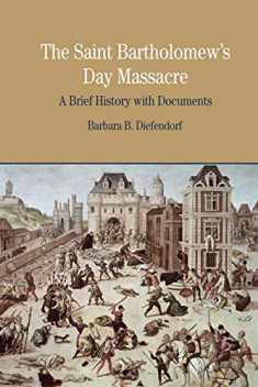 The St. Bartholomew's Day Massacre: A Brief History with Documents (Bedford Series in History and Culture)