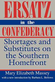Ersatz in the Confederacy: Shortages and Substitutes on the Southern Homefront (Southern Classics)