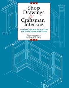 Shop Drawings for Craftsman Interiors: Cabinets, Moldings & Built-Ins for Every Room in the Home (Fox Chapel Publishing) Advice & Details Developed from Original Gustav Stickley Architectural Designs
