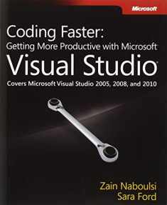 Coding Faster: Getting More Productive with Microsoft Visual Studio: Covers Microsoft® Visual Studio® 2005, 2008, and 2010