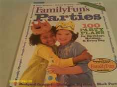 FamilyFun's Parties: 100 Party Plans for Birthdays, Holidays & Every Day (FamilyFun Series, No. 3) (Familyfun Series, 3)