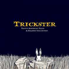 Trickster: Native American Tales, A Graphic Collection