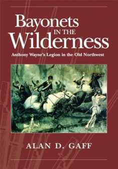 Bayonets in the Wilderness (Campaigns and Commanders Series) (Volume 4)