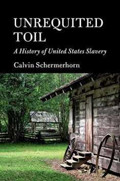 Unrequited Toil: A History of United States Slavery (Cambridge Essential Histories)