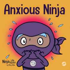 Anxious Ninja: A Children's Book About Managing Anxiety and Difficult Emotions (Ninja Life Hacks)