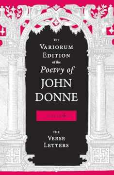 The Variorum Edition of the Poetry of John Donne, Volume 5: The Verse Letters
