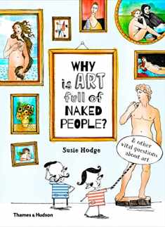 Why is Art Full of Naked People?: And Other Vital Questions about Art
