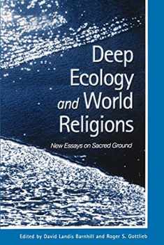 Deep Ecology and World Religions: New Essays on Sacred Ground (S U N Y SERIES IN RADICAL SOCIAL AND POLITICAL THEORY)