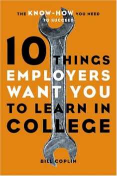 10 Things Employers Want You to Learn in College: The Know-How You Need to Succeed