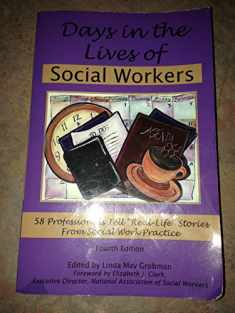 Days in the Lives of Social Workers: 58 Professionals Tell "Real Life" Stories From Social Work Practice
