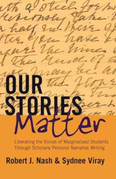 Our Stories Matter: Liberating the Voices of Marginalized Students Through Scholarly Personal Narrative Writing (Counterpoints)