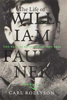 The Life of William Faulkner: The Past Is Never Dead, 1897-1934 (Volume 1)
