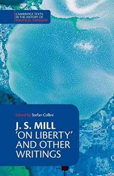 J. S. Mill: 'On Liberty' and Other Writings (Cambridge Texts in the History of Political Thought)