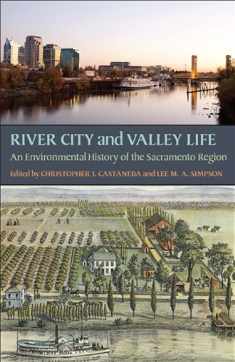 River City and Valley Life: An Environmental History of the Sacramento Region (Pittsburgh Hist Urban Environ)