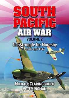 South Pacific Air War Volume 2: The Struggle for Moresby, March - April 1942