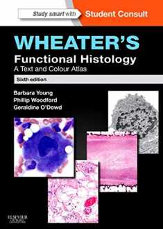 Wheater's Functional Histology: A Text and Colour Atlas (FUNCTIONAL HISTOLOGY (WHEATER'S))