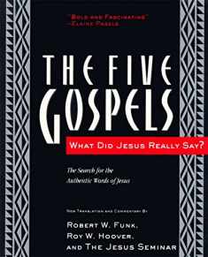 The Five Gospels: What Did Jesus Really Say? The Search for the Authentic Words of Jesus