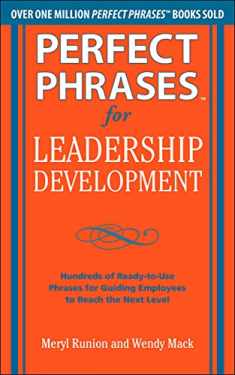 Perfect Phrases for Leadership Development: Hundreds of Ready-to-Use Phrases for Guiding Employees to Reach the Next Level (Perfect Phrases Series)
